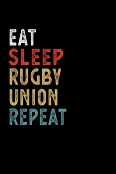 Paperback Eat Sleep Rugby Union Repeat Funny Sport Gift Idea: Lined Notebook / Journal Gift, 100 Pages, 6x9, Soft Cover, Matte Finish Book
