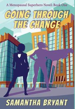 Hardcover Going Through the Change: Menopausal Superheroes, Book One Book