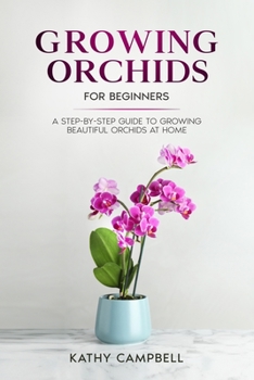 Paperback Growing Orchids for Beginners: A Step-by-Step Guide to Growing Beautiful Orchids at Home Book