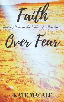 Faith Over Fear: Finding Hope in the Midst of a Pandemic