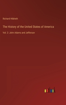 Hardcover The History of the United States of America: Vol. 2: John Adams and Jefferson Book