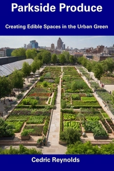 Paperback Parkside Produce: Creating Edible Spaces in the Urban Green Book