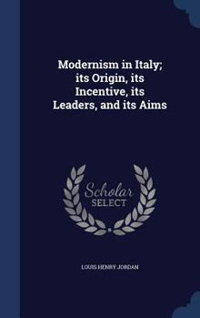 Hardcover Modernism in Italy; its Origin, its Incentive, its Leaders, and its Aims Book