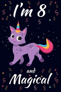 I'm 8 and Magical: Caticorn Birthday Gift for Girls Happy 8th Birthday 8 Years Old Gift