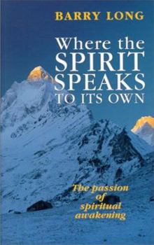 Paperback Where the Spirit Speaks to Its Own: The Passion of Spiritual Awakening Book