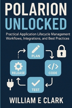 Paperback Polarion Unlocked: Practical Application Lifecycle Management Workflows, Integrations, and Best Practices Book