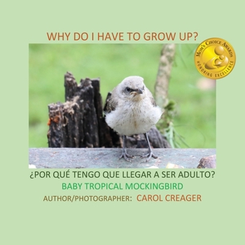 Paperback Why Do I Have to Grow Up? ¿POR QUÉ TENGO QUE LLEGAR A SER ADULTO? BABY TROPICAL MOCKINGBIRD Book