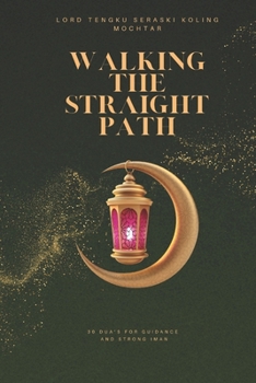 Walking the Straight Path: 30 Du'as for Guidance and Strong Iman (Treasures of Du’a: 30 Most Effective Supplications for Every Need)