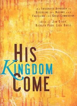 Paperback His Kingdom Come: An Integrated Approach to Discipling the Nations and Fulfilling the Great Commission Book