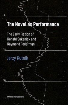 Paperback The Novel as Performance: The Early Fiction of Ronald Sukenick and Raymond Federman Book