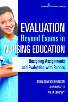 Paperback Evaluation Beyond Exams in Nursing Education: Designing Assignments and Evaluating with Rubrics Book