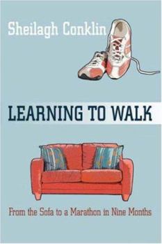 Paperback Learning To Walk: From the Sofa to a Marathon in Nine Months Book