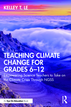 Paperback Teaching Climate Change for Grades 6-12: Empowering Science Teachers to Take on the Climate Crisis Through Ngss Book