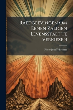Paperback Raedgeevingen Om Eenen Zaligen Levensstaet Te Verkiezen: ... [Dutch] Book