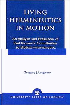 Paperback Living Hermeneutics in Motion: An Analysis and Evaluation of Paul Ricoeur's Contribution to Biblical Hermeneutics Book