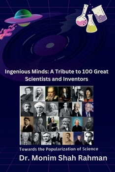 Ingenious Minds: A Tribute to 100 Great Scientists and Inventors