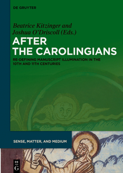 Hardcover After the Carolingians: Re-Defining Manuscript Illumination in the 10th and 11th Centuries Book
