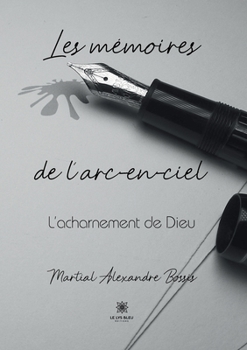 Paperback Les mémoires de l'arc-en-ciel: L'acharnement de Dieu [French] Book