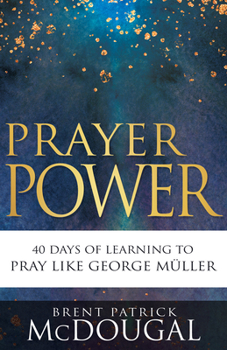 Paperback Prayer Power: 40 Days of Learning to Pray Like George Müller Book