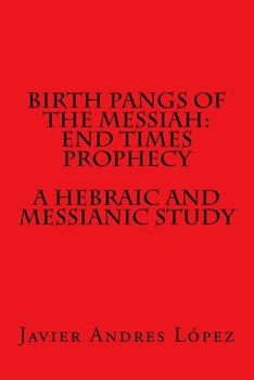 Paperback Birth Pangs of the Messiah: End Times Prophecy - A Hebraic and Messianic Study Book