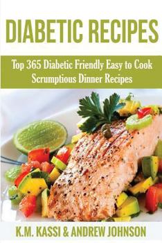 Paperback Diabetic Recipes: Top 365 Diabetic Friendly Easy to Cook Scrumptious Dinner Recipes Book