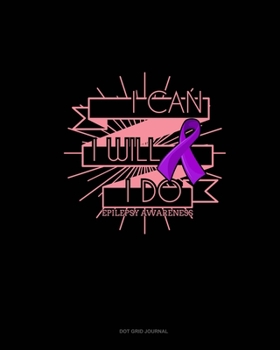 Paperback I Can, I Will, I Do Epilepsy Awareness: Dot Grid Journal Book