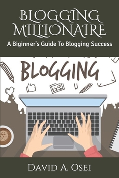 Paperback Blogging Millionaire: A Biginner's Guide To Blogging Success Book