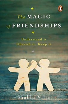 The Magic of Friendships: Understand it, Cherish it, Keep it