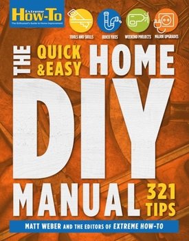Paperback The Quick & Easy Home DIY Manual: 324 Tips: Easy Instructions Save Money Be Your Own Contractor 324 Home Repair Guides Book