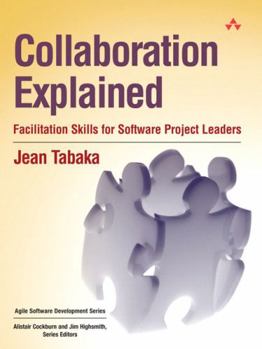 Collaboration Explained: Facilitation Skills for Software Project Leaders - Book  of the Agile Software Development Series
