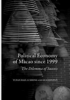 Paperback Political Economy of Macao Since 1999: The Dilemma of Success Book