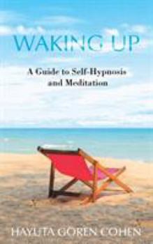Waking Up: A Guide to Self-Hypnosis and Meditation