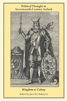 Paperback Political Thought in Seventeenth-Century Ireland: Kingdom or Colony Book
