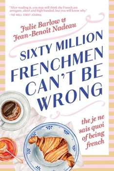 Sixty Million Frenchmen Can't Be Wrong: The Je Ne Sais Quoi of Being French