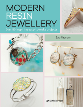 Paperback Modern Resin Jewellery: Over 50 Inspiring Easy-To-Make Projects Book