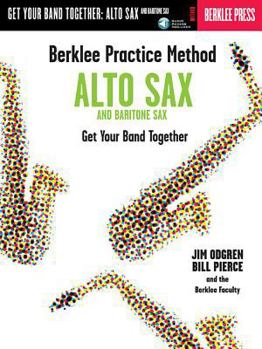 Paperback Berklee Practice Method: Alto and Baritone Sax - Get Your Band Together Book/Online Audio [With CD (Audio)] Book