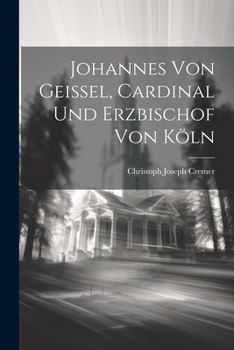 Paperback Johannes Von Geissel, Cardinal Und Erzbischof Von Köln Book