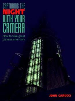 Paperback Capturing the Night with Your Camera: How to Take Great Photographs After Dark Book