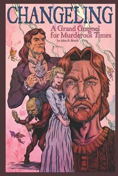 Paperback Changeling: A Grand Guignol for Murderous Times: A Play in 5 Acts Book