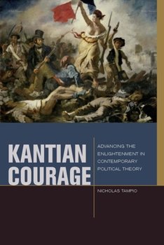 Kantian Courage: Advancing the Enlightenment in Contemporary Political Theory - Book  of the Just Ideas: Transformative Ideals of Justice in Ethical and Political Thought