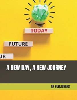 Paperback A NEW DAY, A NEW JOURNEY: A Motivational Journey to Success - Discover the Power Within and Achieve Your Dreams. [Large Print] Book