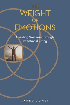 Paperback The Weight of Emotions: Creating Wellness Through Intentional Living Book