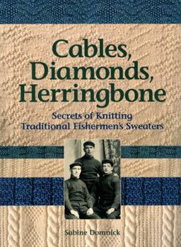 Paperback Cables, Diamonds, & Herringbone: Secrets of Knitting Traditional Fishermen's Sweaters [With Patterns] Book