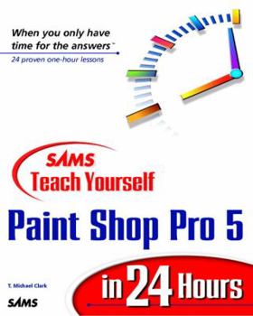 Sams Teach Yourself Paint Shop Pro 5 in 24 Hours (Teach Yourself in 24 Hours Series) - Book  of the Sams Teach Yourself Series