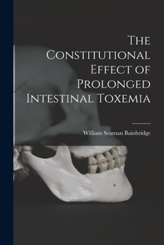 Paperback The Constitutional Effect of Prolonged Intestinal Toxemia Book