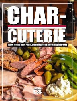 Paperback Charcuterie: The Art of Cured Meats, Pickles, and Pairings for the Perfect Snack Experience Book