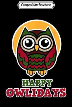 Composition Notebook: Christmas Owl for Owl Fans - Happy Owlidays  Journal/Notebook Blank Lined Ruled 6x9 100 Pages