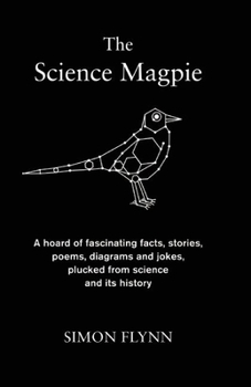 The Science Magpie: A Miscellany of Paradoxes, Explications, Lists, Lives and Ephemera from the Wonderful World of Science - Book  of the ___ Magpie