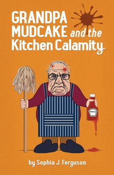 Grandpa Mudcake and the Kitchen Calamity - Book #3 of the Grandpa Mudcake