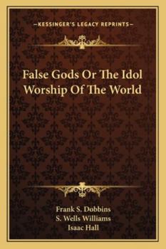 False Gods Or The Idol Worship Of The World